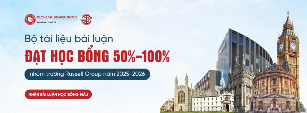 DU HỌC ANH: BỘ TÀI LIỆU BÀI LUẬN GIÀNH HỌC BỔNG 50%-100% CÁC TRƯỜNG RUSSELL GROUP NĂM HỌC 2025 – 2026